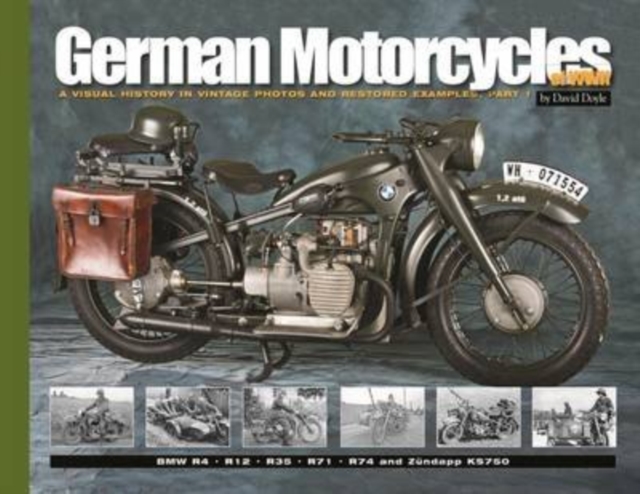 German Motorcycles of WWII : A Visual History in Vintage Photos and Restored Examples, Part 1, Paperback / softback Book