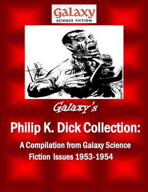 Galaxy's Philip K Dick Collection : A Compilation from Galaxy Science Fiction Issues 1953-1954, EPUB eBook