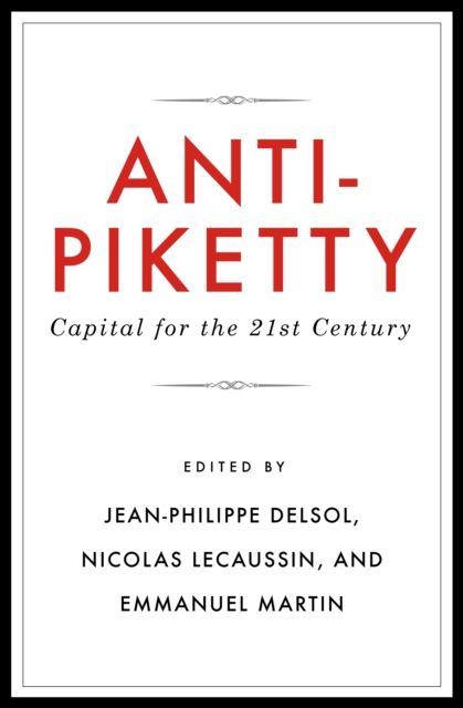 Anti-Piketty : Capital for the 21st-Century, Paperback / softback Book