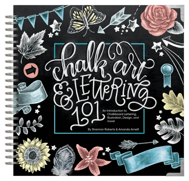Chalk Art and Lettering 101 : An Introduction to Chalkboard Lettering, Design, and More!, Hardback Book