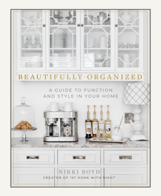 Beautifully Organized : A Guide to Function and Style in Your Home, Hardback Book