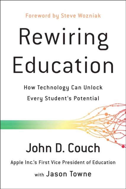 Rewiring Education : How Technology Can Unlock Every Student's Potential, Hardback Book