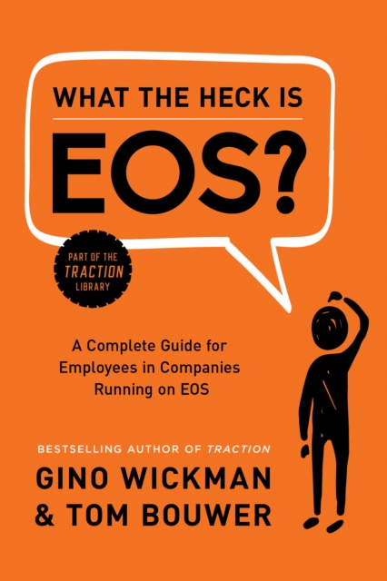 What the Heck Is EOS? : A Complete Guide for Employees in Companies Running on EOS, Hardback Book