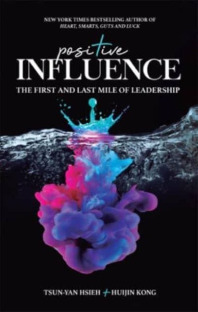 Positive Influence: The First And Last Mile Of Leadership, Hardback Book