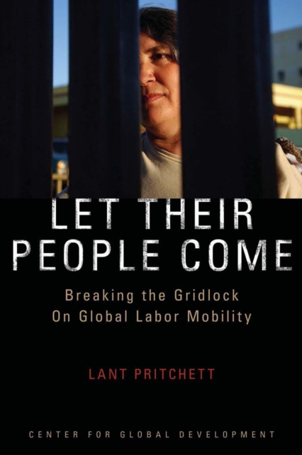 Let Their People Come : Breaking the Gridlock on Global Labor Mobility, EPUB eBook