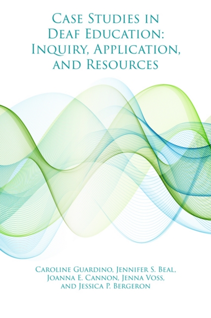Case Studies in Deaf Education : Inquiry, Application, and Resources, EPUB eBook
