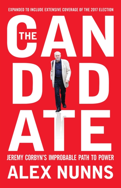The Candidate : Jeremy Corbyn's Improbable Path to Power, EPUB eBook
