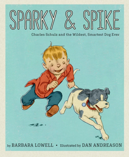 Sparky & Spike : Charles Schulz and the Wildest, Smartest Dog Ever, Hardback Book