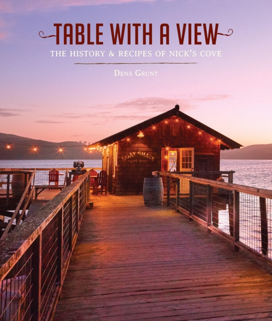 Table with a View : The History and Recipes of Nick's Cove, Hardback Book