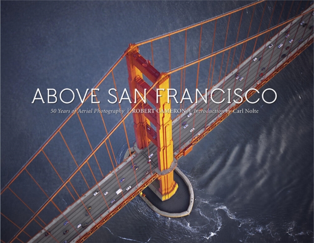 Above San Francisco : 50 Years of Aerial Photography, Hardback Book