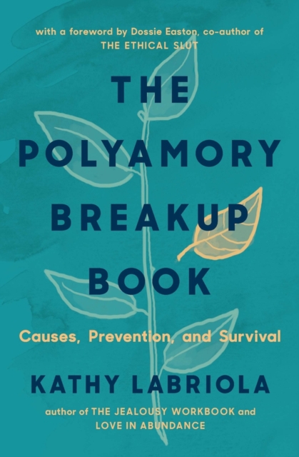 The Polyamory Breakup Book : Causes, Prevention, and Survival, Paperback / softback Book