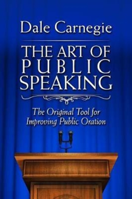 The Art of Public Speaking : The Original Tool for Improving Public Oration, Hardback Book