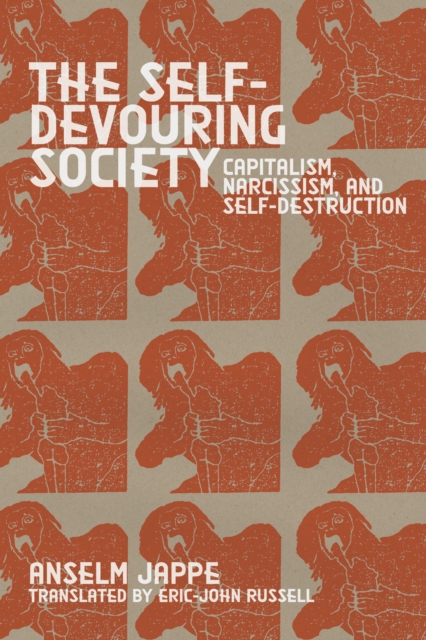 The Self-Devouring Society : Capitalism, Narcissism, and Self-Destruction, EPUB eBook
