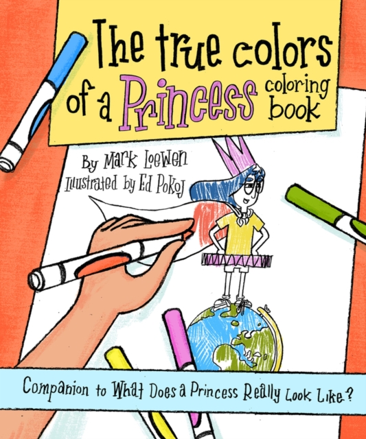 The True Colors of a Princess Coloring Book : Companion to What Does a Princess Really Look Like?, Paperback / softback Book