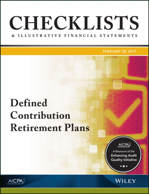 Checklists and Illustrative Financial Statements 2017 : Defined Contribution Retirement Plans, Paperback / softback Book