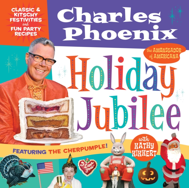 Holiday Jubilee : Classic & Kitschy Festivities & Fun Party Recipes, Hardback Book