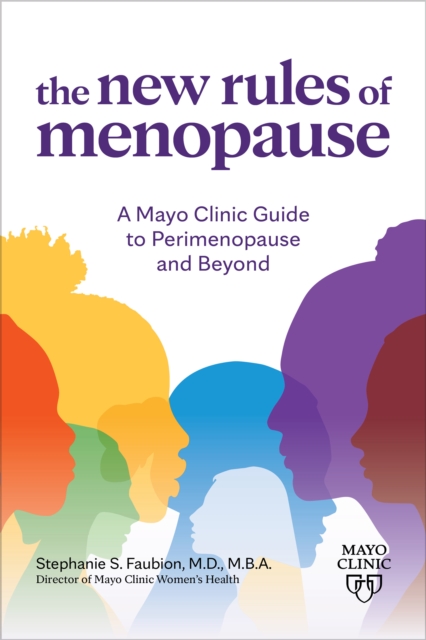 The New Rules of Menopause : A Mayo Clinic guide to perimenopause and beyond, Paperback / softback Book