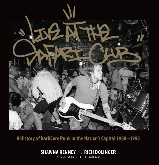 Live at the Safari Club : A History of harDCcore Punk in the Nation's Capital 1988-1998, Hardback Book