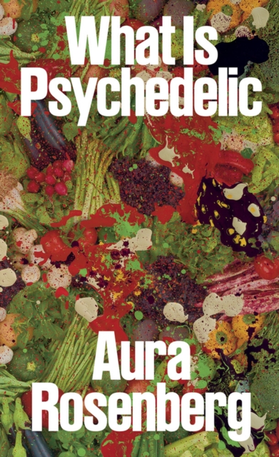 Aura Rosenberg: What Is Psychedelic, Paperback / softback Book