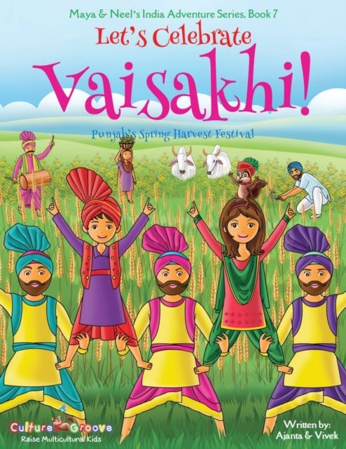 Let's Celebrate Vaisakhi! (Punjab's Spring Harvest Festival, Maya & Neel's India Adventure Series, Book 7) (Multicultural, Non-Religious, Indian Culture, Bhangra, Lassi, Biracial Indian American Famil, Paperback / softback Book