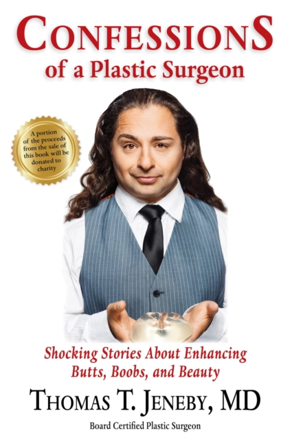 Confessions of a Plastic Surgeon : Shocking Stories about Enhancing Butts, Boobs, and Beauty, EPUB eBook