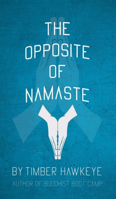 The Opposite of Namaste, Hardback Book