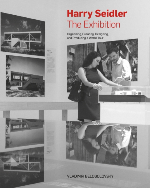 Harry Seidler: The Exhibition : Organizing, Curating, Designing, and Producing a World Tour, Hardback Book