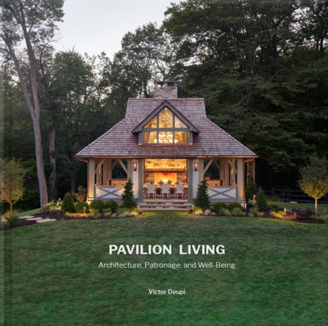 Pavilion Living : Architecture, Patronage, and Well-Being, Hardback Book