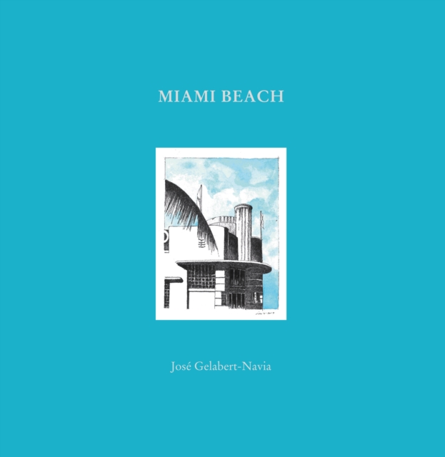 Miami Beach : Jos Gelabert-Navia (World's great cities), Hardback Book