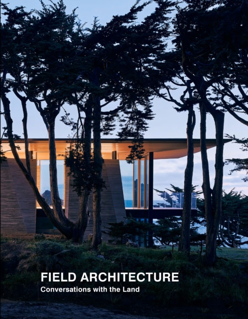 Field Architecture : Conversations with the Land, Hardback Book