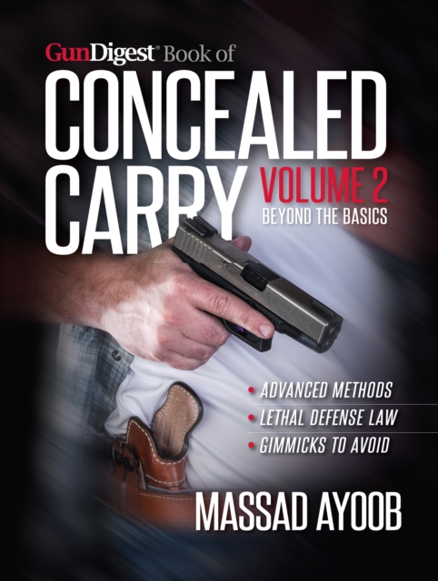 Gun Digest Book of Concealed Carry Volume II - Beyond the Basics, Paperback / softback Book