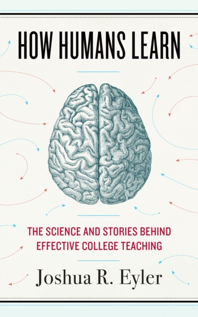 How Humans Learn : The Science and Stories behind Effective College Teaching, EPUB eBook