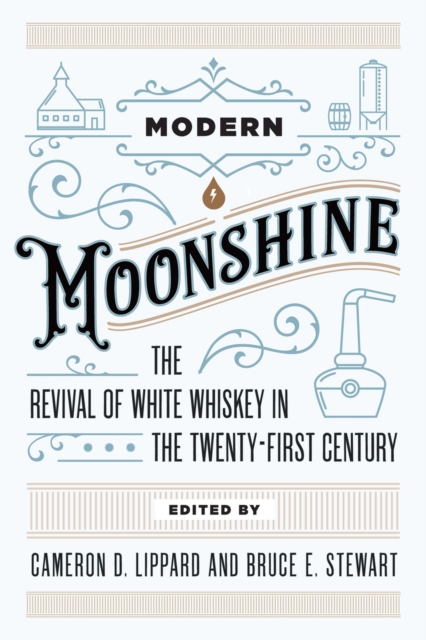 Modern Moonshine : The Revival of White Whiskey in the Twenty-First Century, Hardback Book