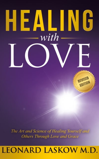 Healing With Love : The Art and Science of Healing Yourself and Others Through Love and Grace, EPUB eBook