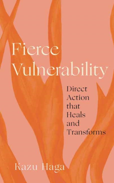 Fierce Vulnerability : Direct Action that Heals and Transforms, Paperback / softback Book