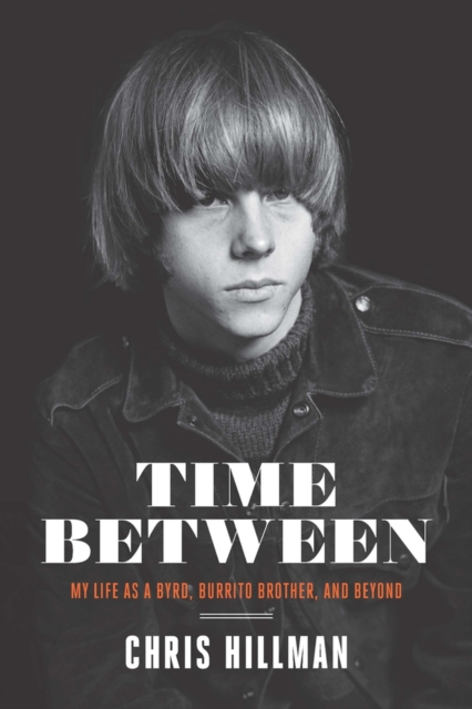 Time Between : My Life as a Byrd, Burrito Brother, and Beyond, Hardback Book