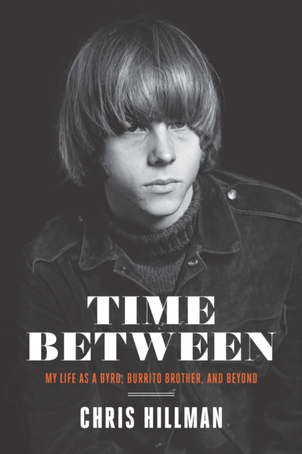 Time Between : My Life as a Byrd, Burrito Brother, and Beyond, EPUB eBook