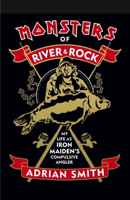 Monsters of River &amp; Rock : My Life As Iron Maiden's Compulsive Angler, EPUB eBook
