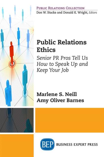 Public Relations Ethics : Senior PR Pros Tell Us How to Speak Up and Keep Your Job, EPUB eBook