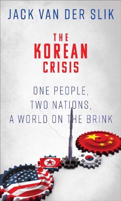 The Korean Crisis : One People, Two Nations, a World on the Brink, EPUB eBook