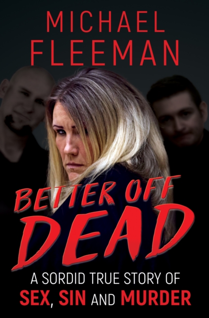 Better Off Dead : A Sordid True Story of Sex, Sin and Murder, EPUB eBook