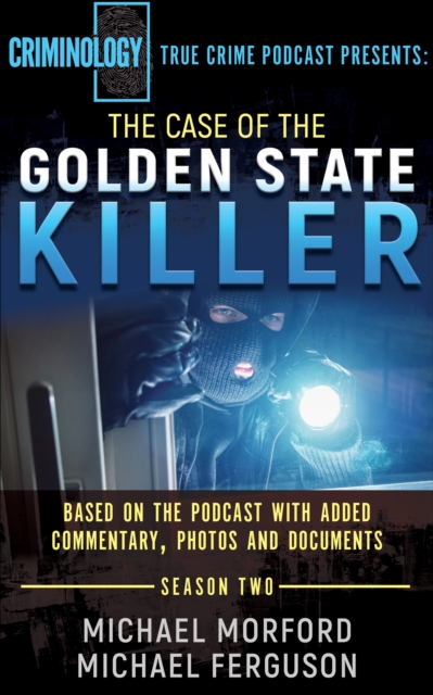 The Case of the Golden State Killer : Based on the Podcast with Additional Commentary, Photographs and Documents, EPUB eBook