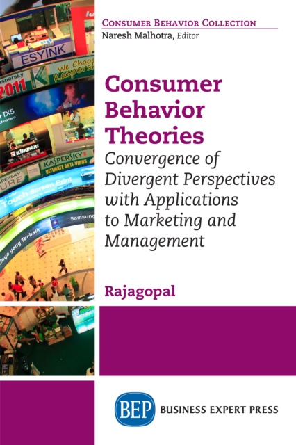 Consumer Behavior Theories : Convergence of Divergent Perspectives with Applications to Marketing and Management, EPUB eBook