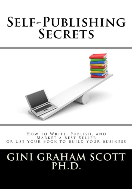 Self-Publishing Secrets : How to Write, Publish, and Market a Best-Seller or Use Your Book to Build Your Business, EPUB eBook