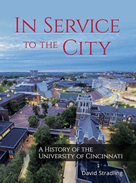 In Service to the City - A History of the University of Cincinnati, Hardback Book