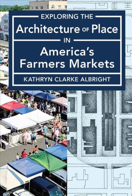 Exploring the Architecture of Place in America's Public and Farmers Markets, Paperback / softback Book