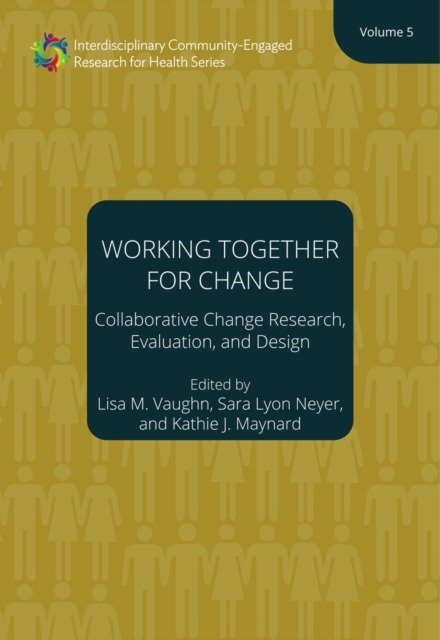 Working Together for Change – Collaborative Change Researchers, Evaluators, and Designers, Volume 5, Paperback / softback Book