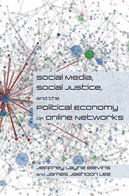Social Media, Social Justice and the Political Economy of Online Networks, Paperback / softback Book