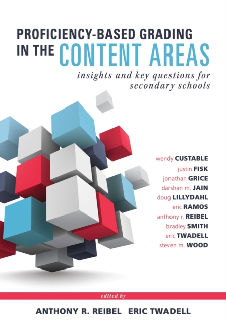Proficiency-Based Grading in the Content Areas : Insights and Key Questions for Secondary Schools (Adapting Evidence-Based Grading for Content Area Teachers), EPUB eBook