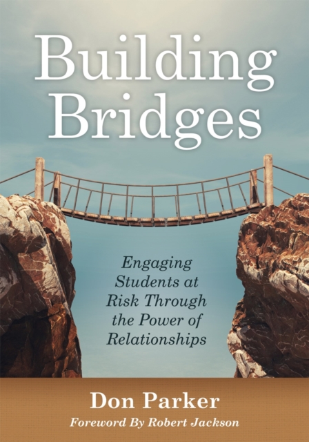 Building Bridges : Engaging Students at Risk Through the Power of Relationships (Building Trust and Positive Student-Teacher Relationships), EPUB eBook
